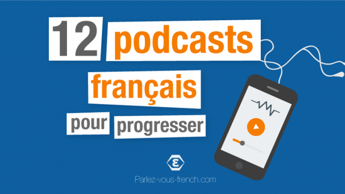 12 podcasts français pour progresser (en français !) | Parlez-vous French
